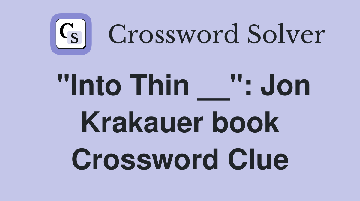"Into Thin __": Jon Krakauer book Crossword Clue