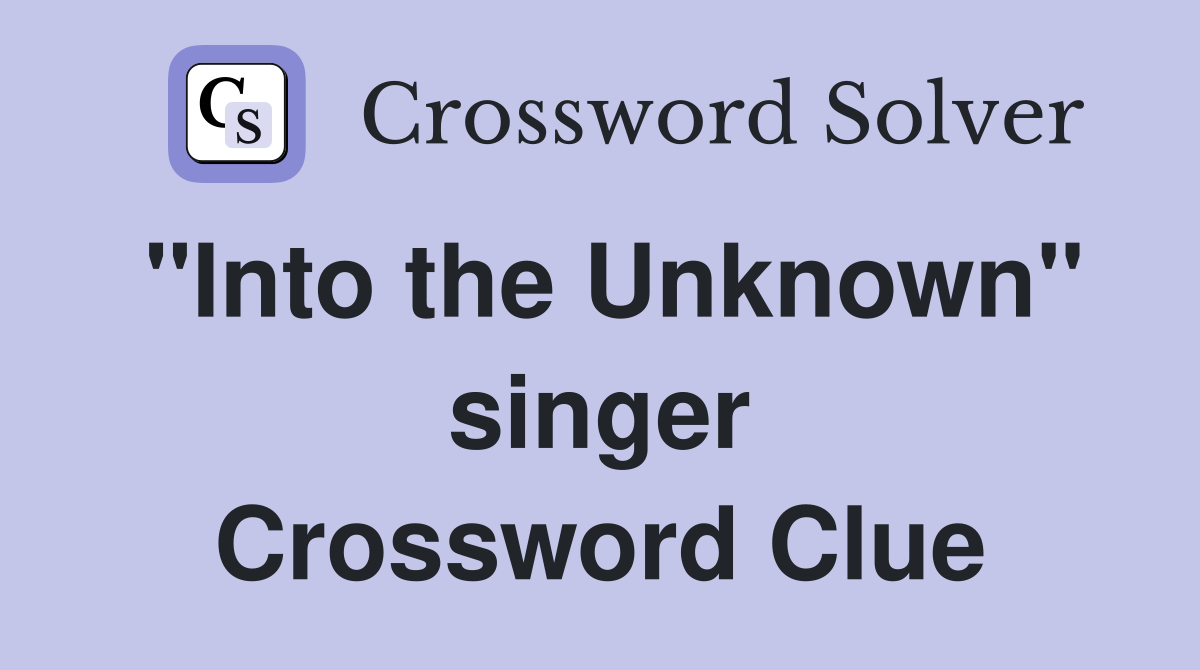 "Into the Unknown" singer Crossword Clue