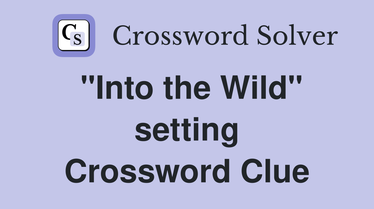 "Into the Wild" setting Crossword Clue