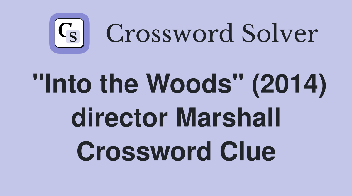 "Into the Woods" (2014) director Marshall Crossword Clue