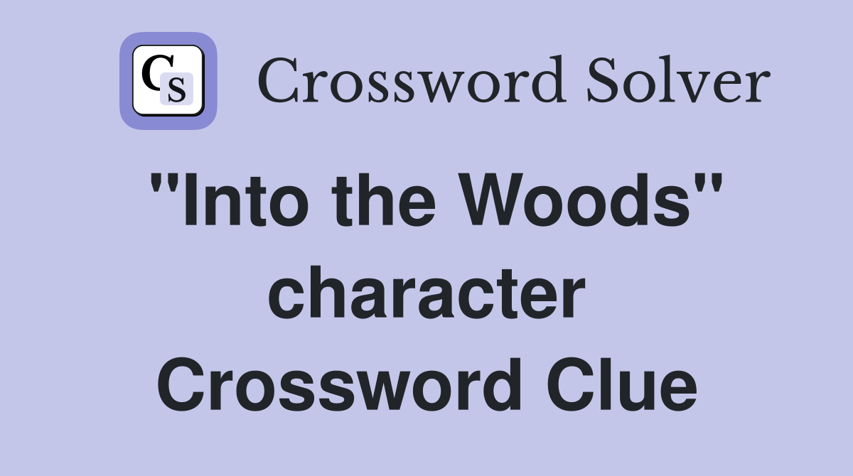 "Into the Woods" character Crossword Clue