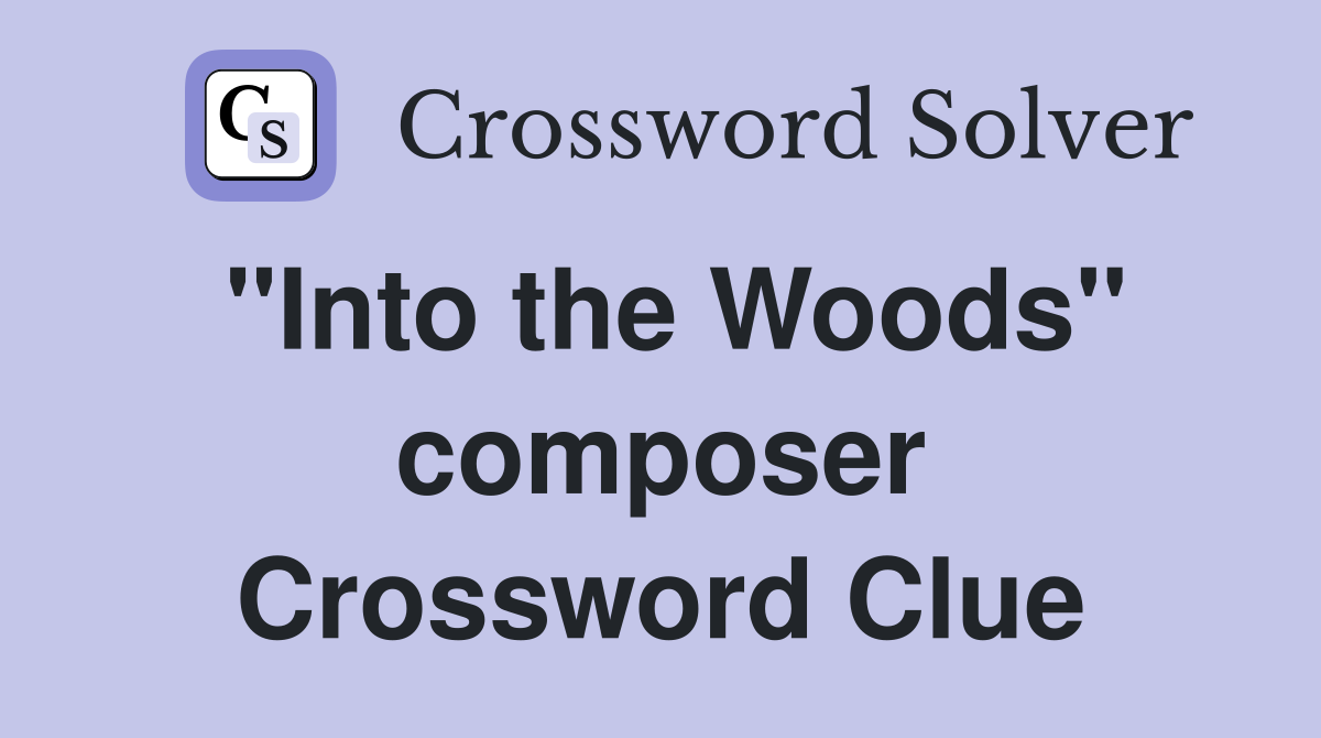 "Into the Woods" composer Crossword Clue