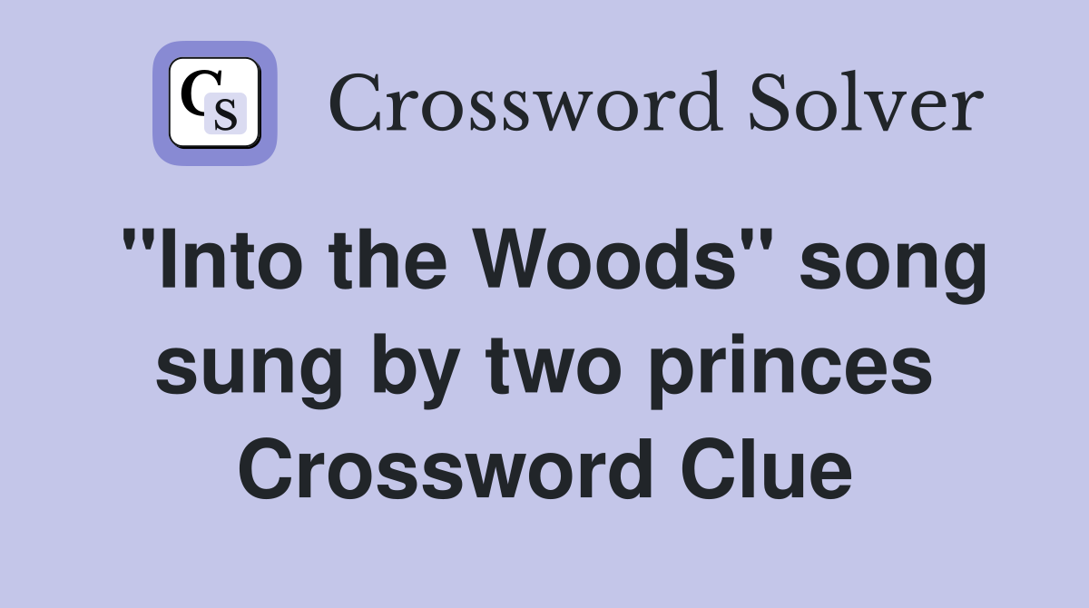 "Into the Woods" song sung by two princes Crossword Clue