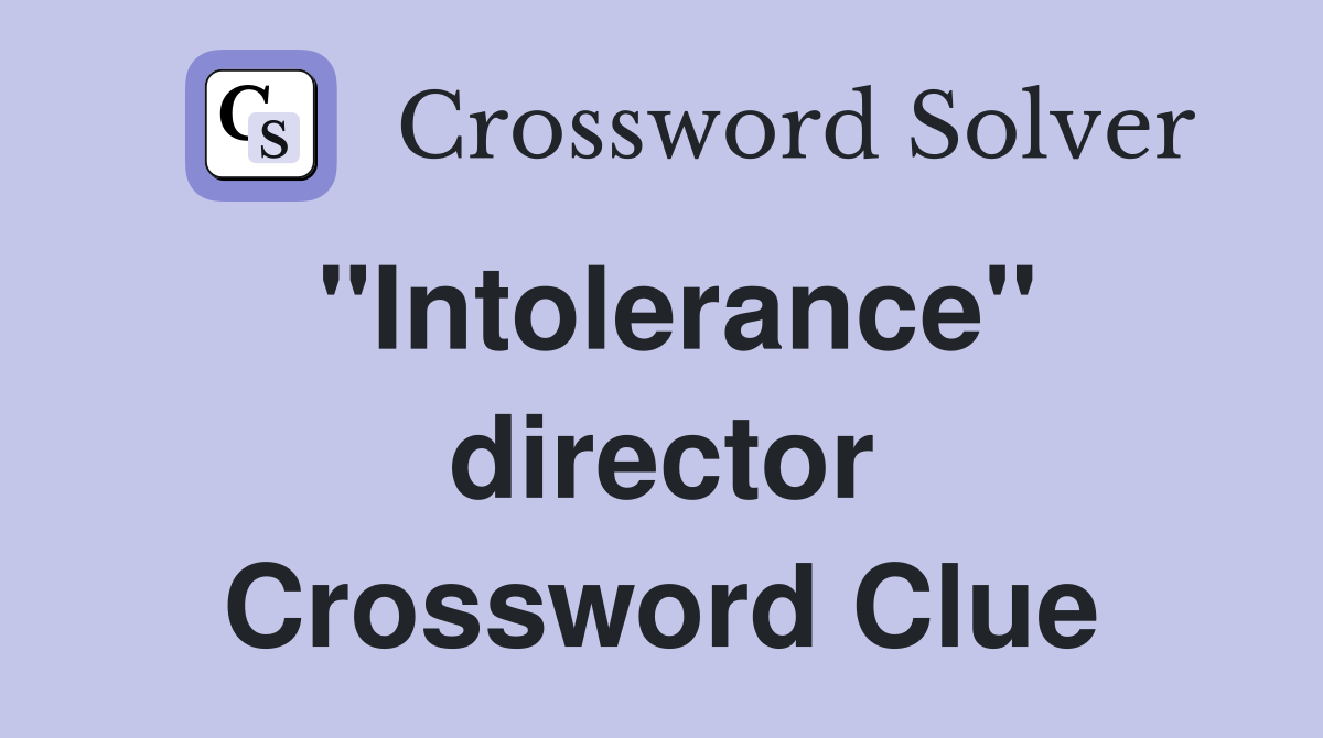 "Intolerance" director Crossword Clue
