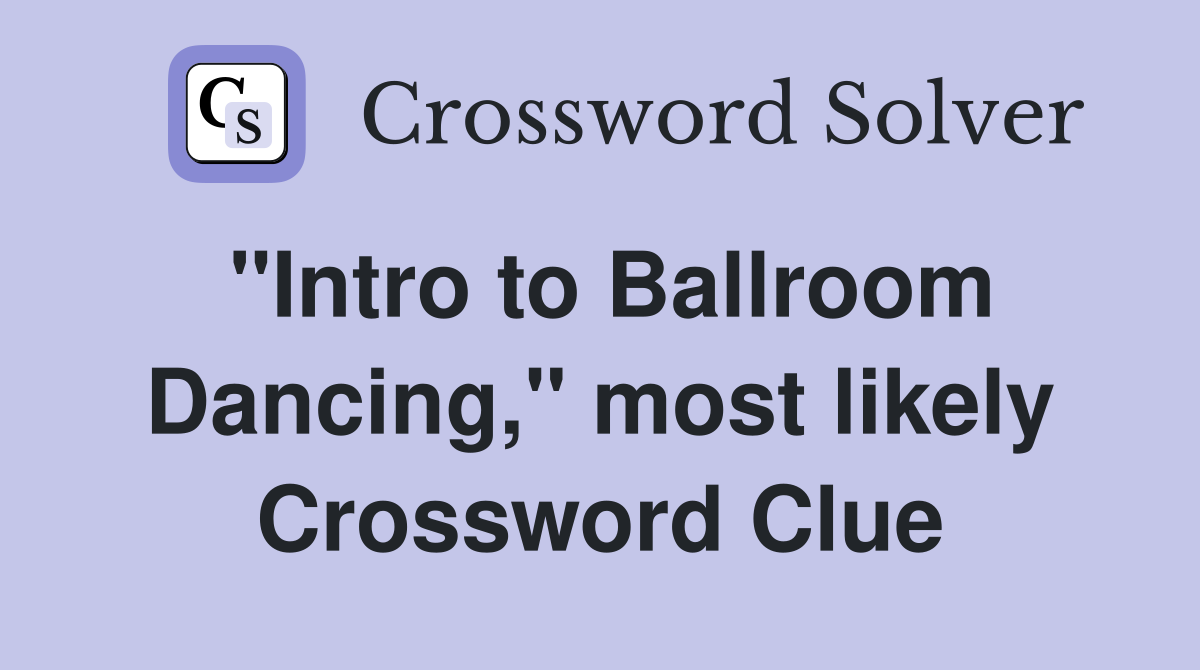 "Intro to Ballroom Dancing," most likely Crossword Clue