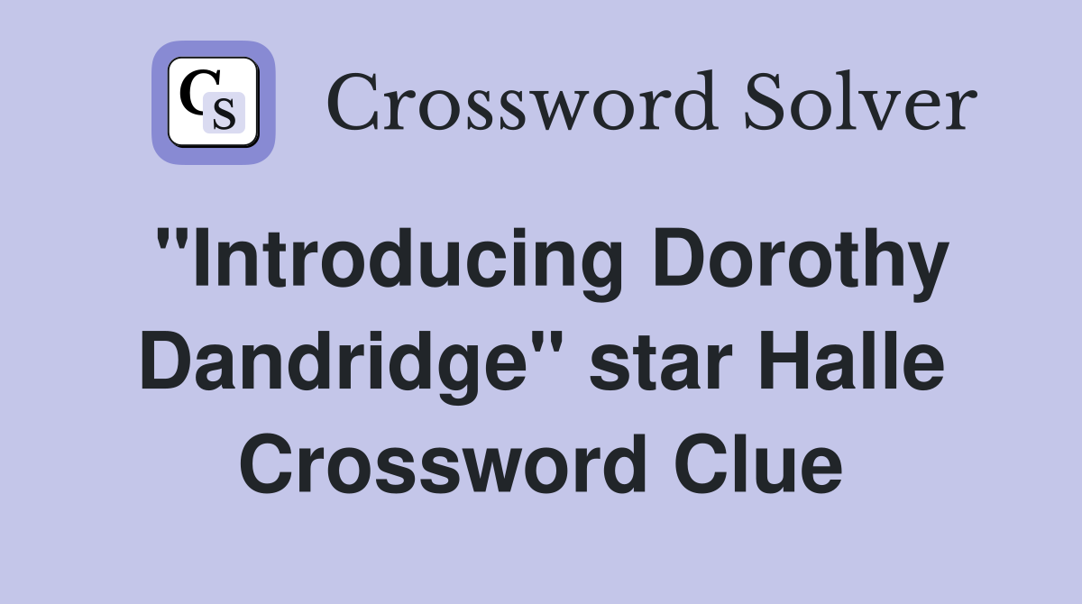 "Introducing Dorothy Dandridge" star Halle Crossword Clue