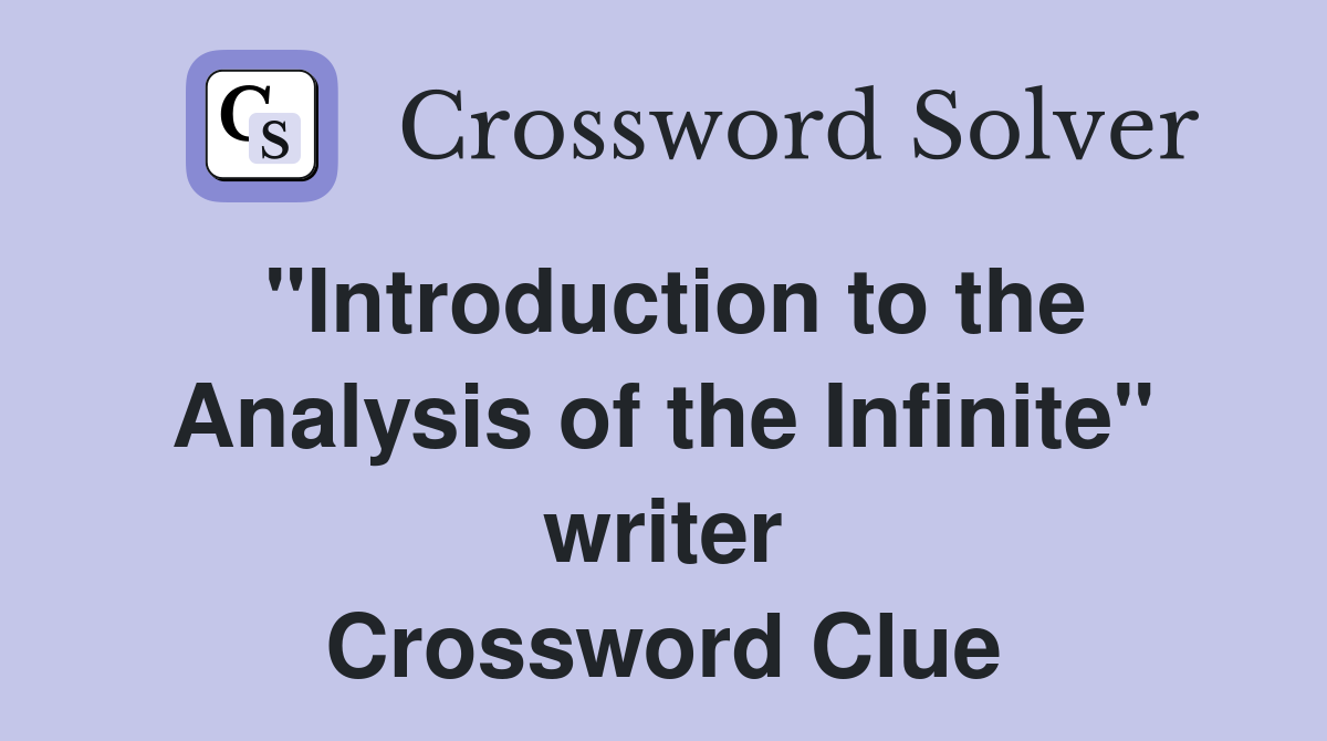 "Introduction to the Analysis of the Infinite" writer Crossword Clue