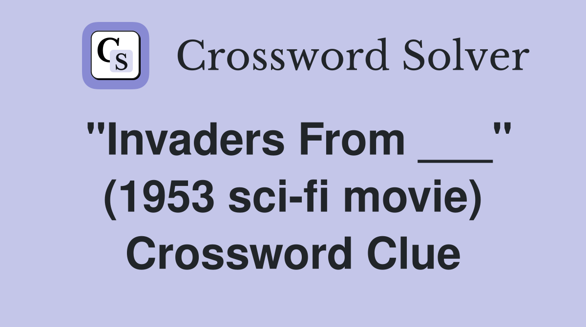 "Invaders From ___" (1953 sci-fi movie) Crossword Clue
