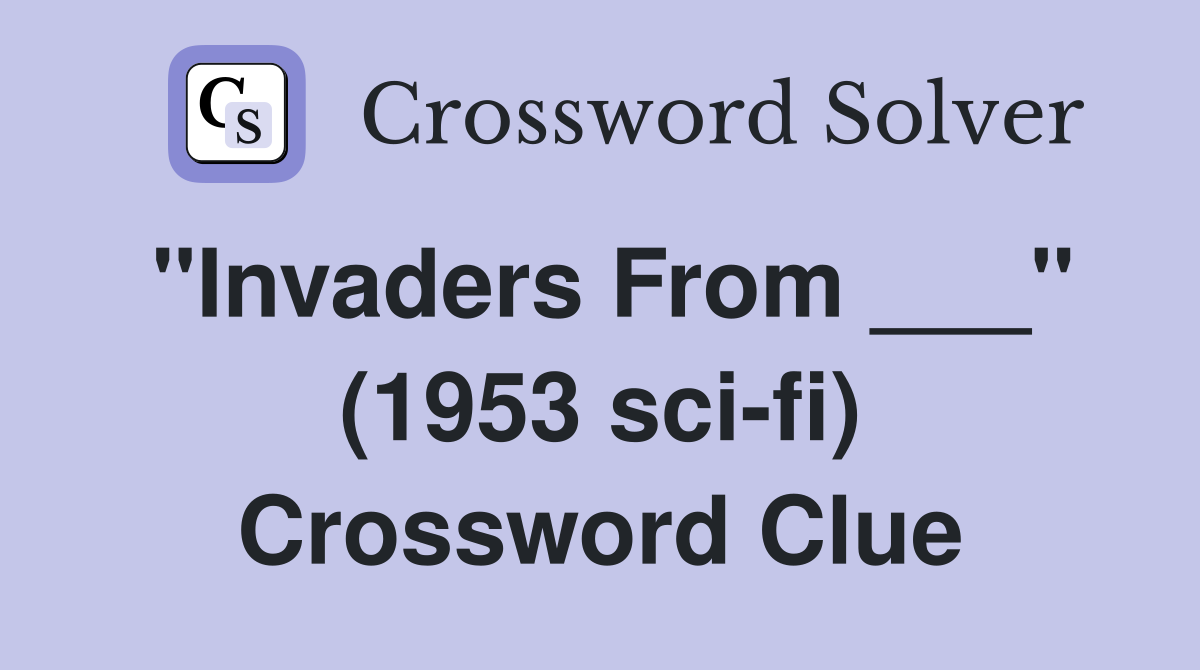 "Invaders From ___" (1953 sci-fi) Crossword Clue