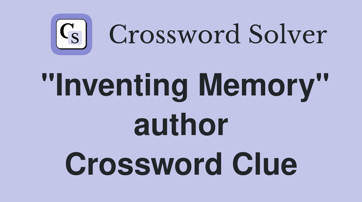 "Inventing Memory" author Crossword Clue