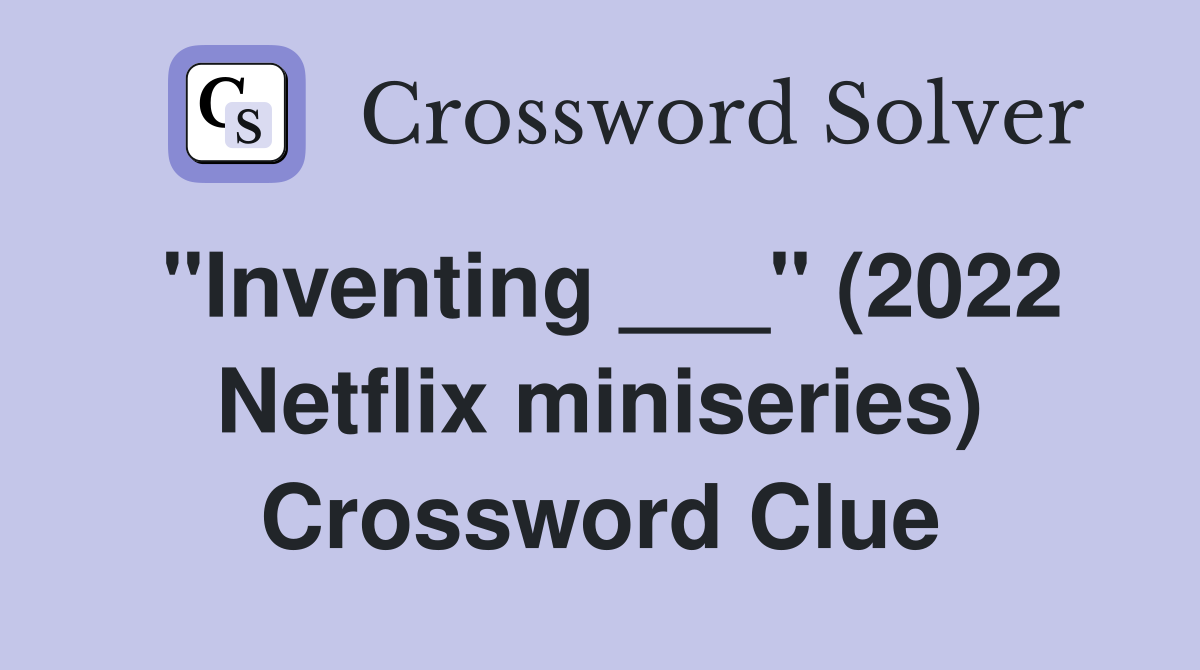 "Inventing ___" (2022 Netflix miniseries) Crossword Clue