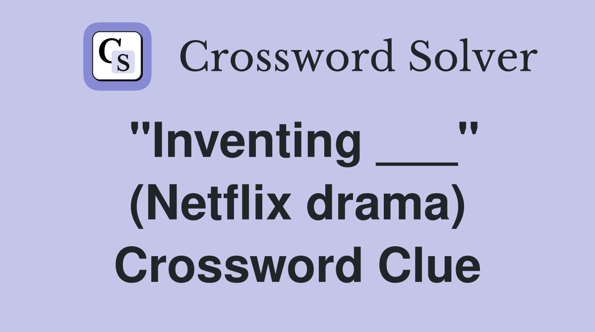 "Inventing ___" (Netflix drama) Crossword Clue