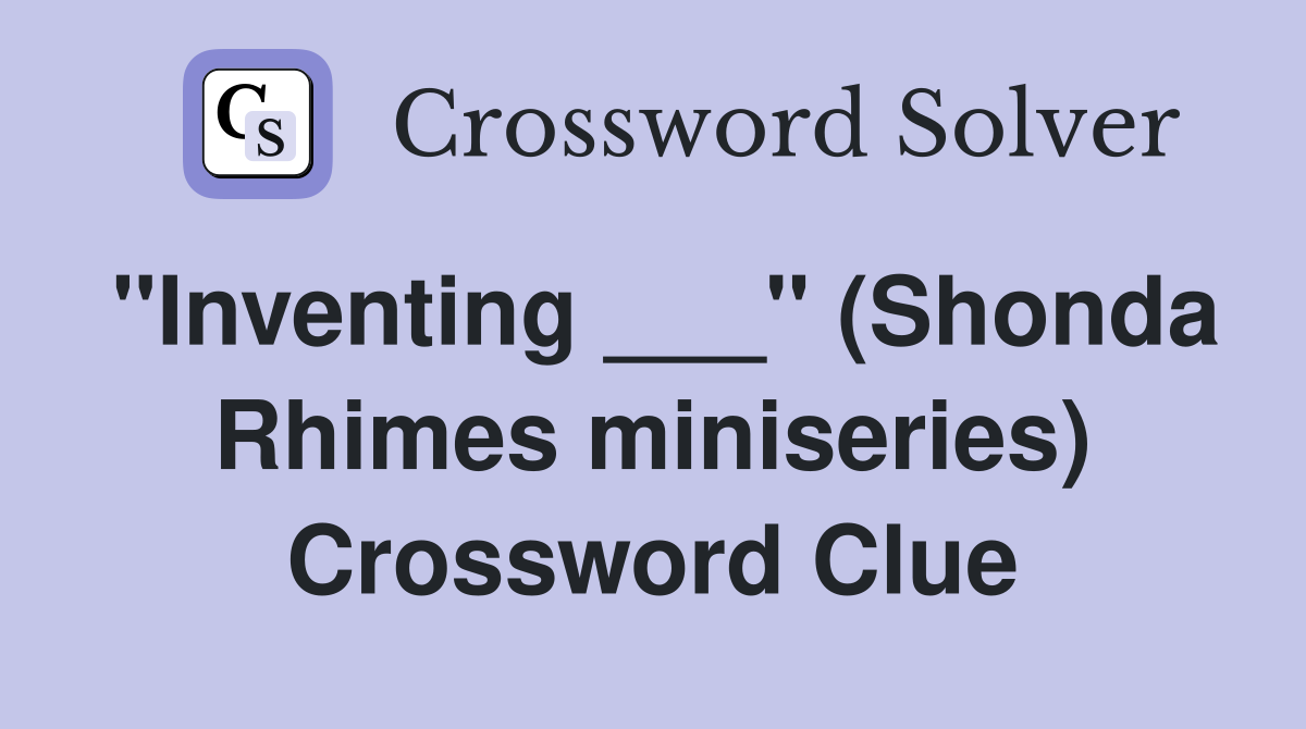 "Inventing ___" (Shonda Rhimes miniseries) Crossword Clue