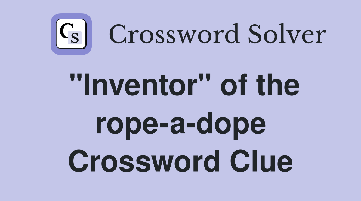 "Inventor" of the rope-a-dope Crossword Clue