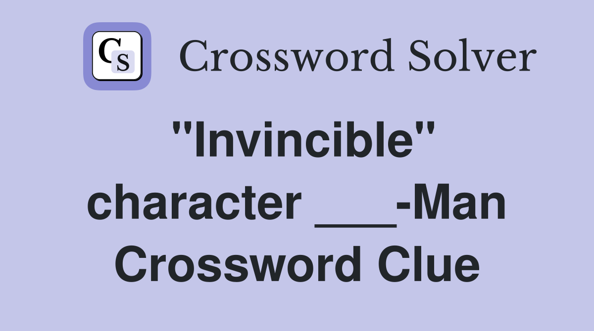"Invincible" character ___-Man Crossword Clue