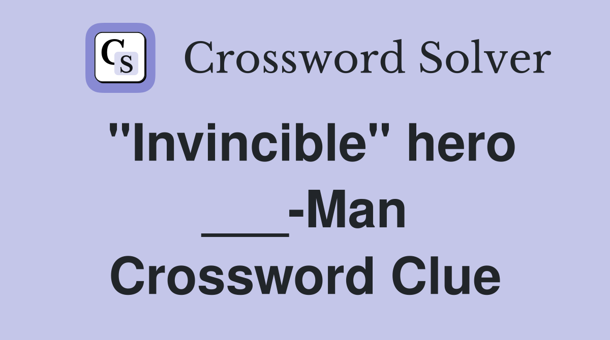 "Invincible" hero ___-Man Crossword Clue