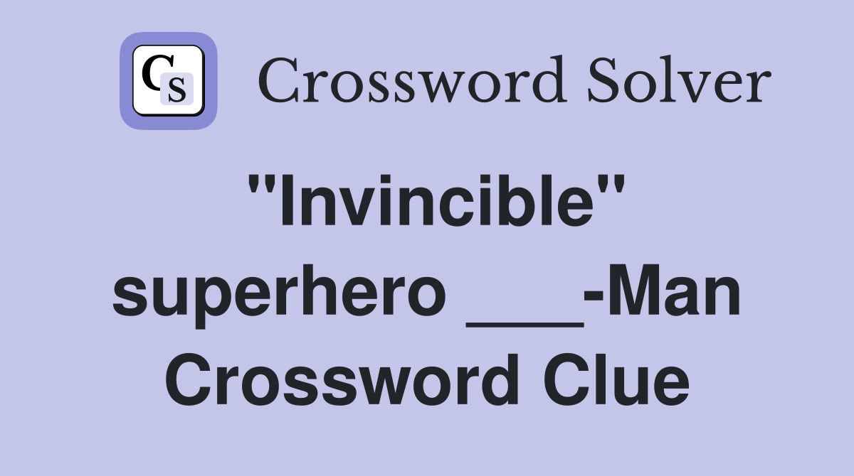"Invincible" superhero ___-Man Crossword Clue