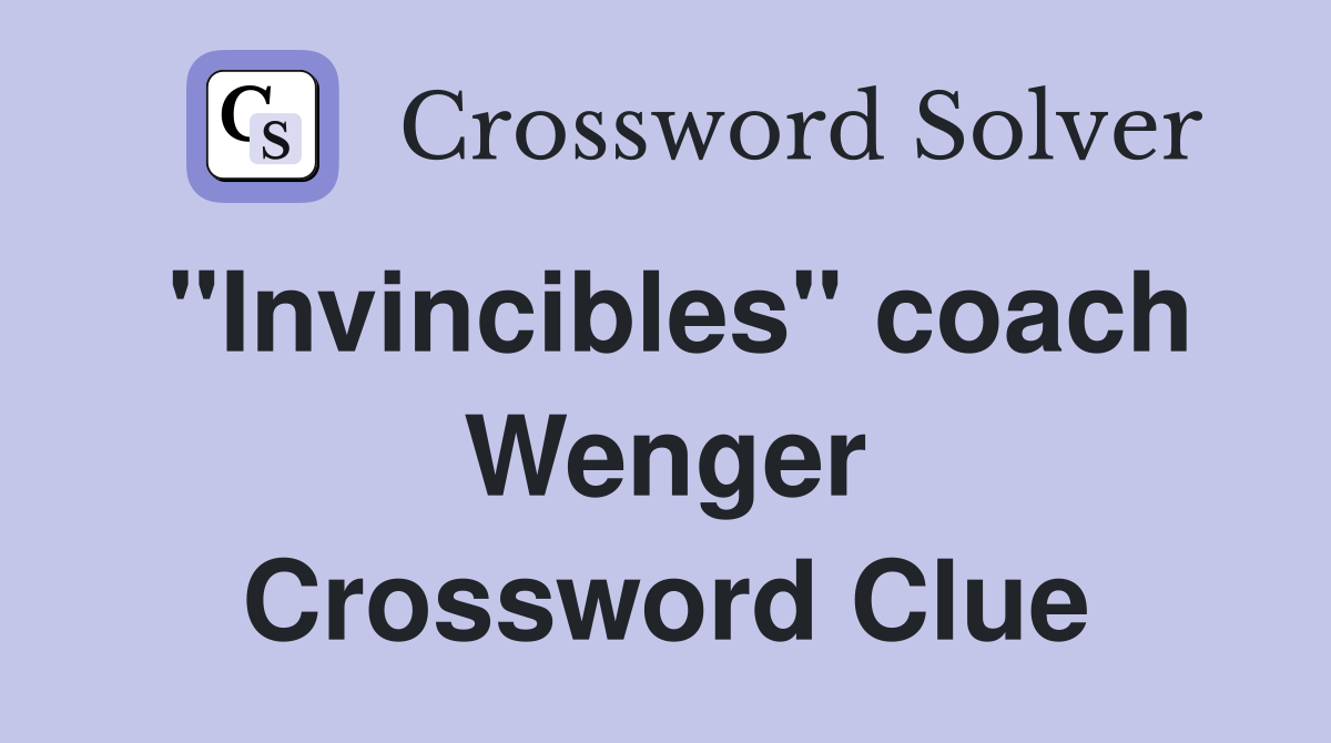 "Invincibles" coach Wenger Crossword Clue