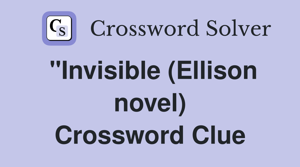 "Invisible (Ellison novel) Crossword Clue
