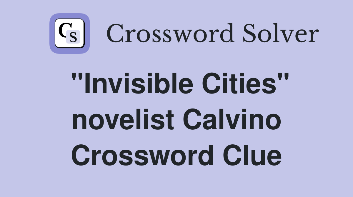 "Invisible Cities" novelist Calvino Crossword Clue