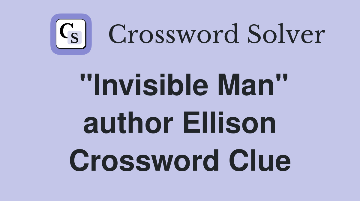 "Invisible Man" author Ellison Crossword Clue