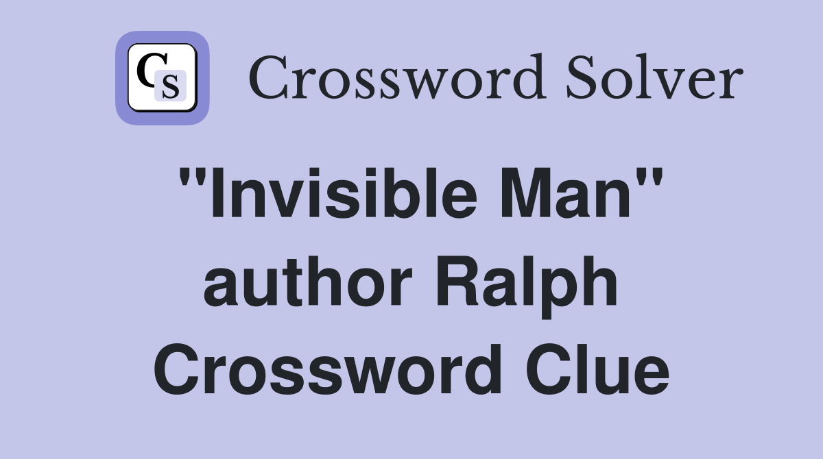"Invisible Man" author Ralph Crossword Clue