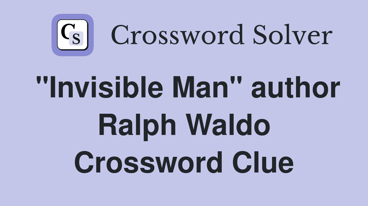 "Invisible Man" author Ralph Waldo Crossword Clue