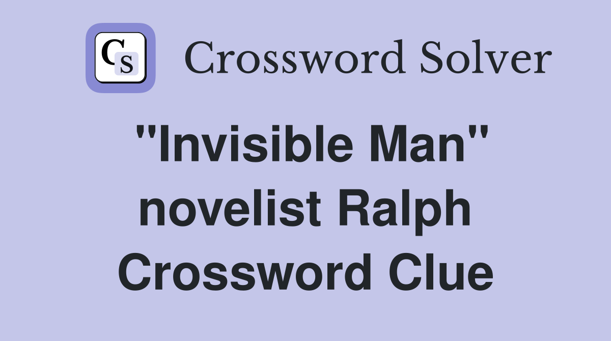 "Invisible Man" novelist Ralph Crossword Clue