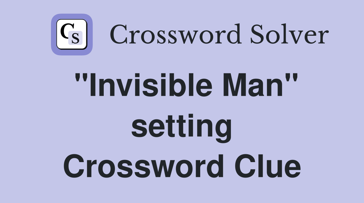 "Invisible Man" setting Crossword Clue