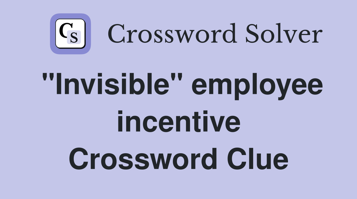 "Invisible" employee incentive Crossword Clue