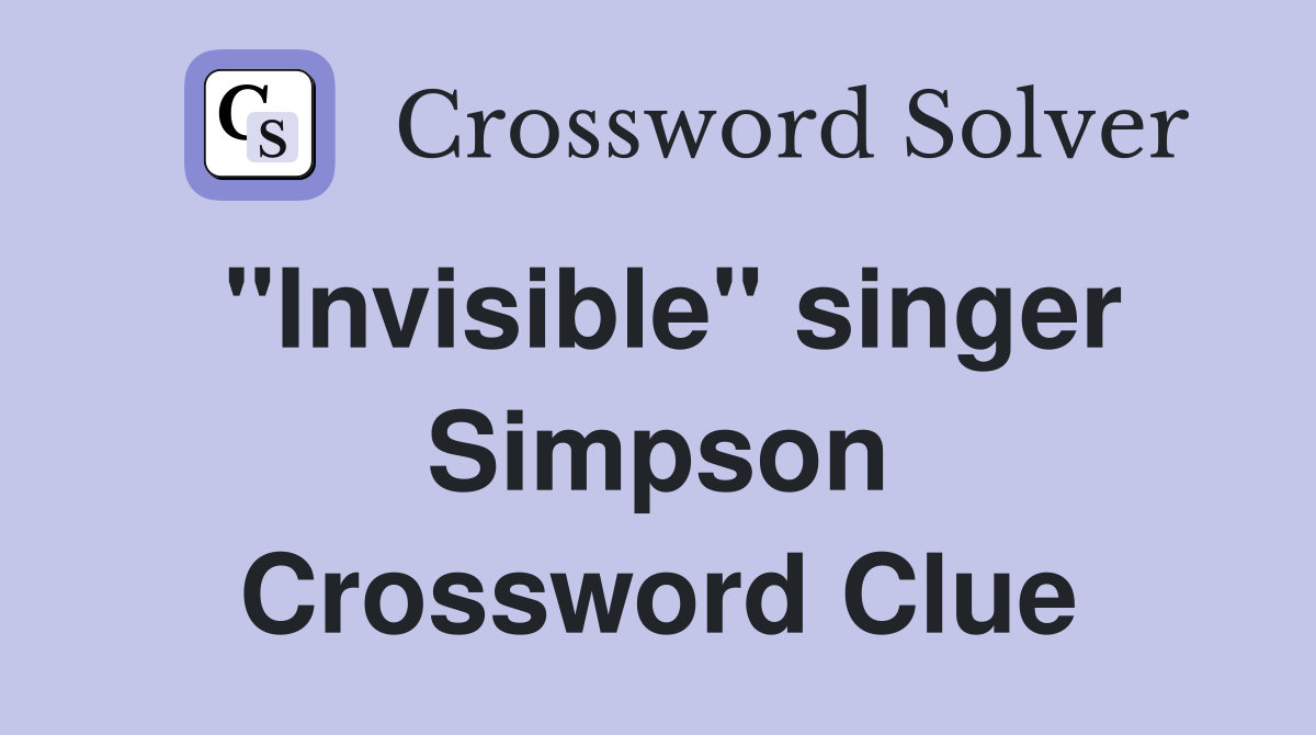 "Invisible" singer Simpson Crossword Clue