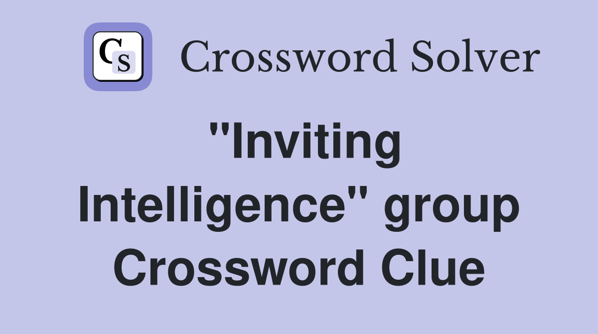 "Inviting Intelligence" group Crossword Clue