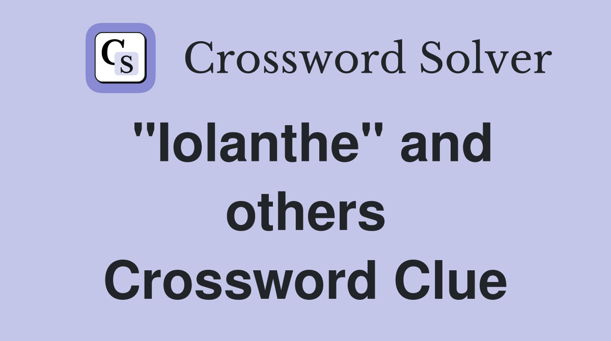"Iolanthe" and others Crossword Clue