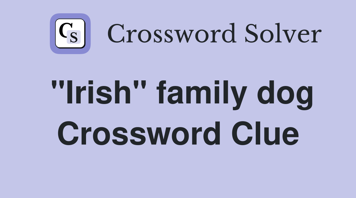 "Irish" family dog Crossword Clue