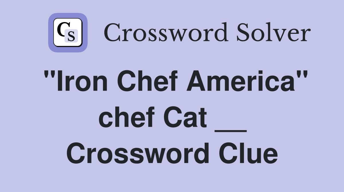 "Iron Chef America" chef Cat __ Crossword Clue