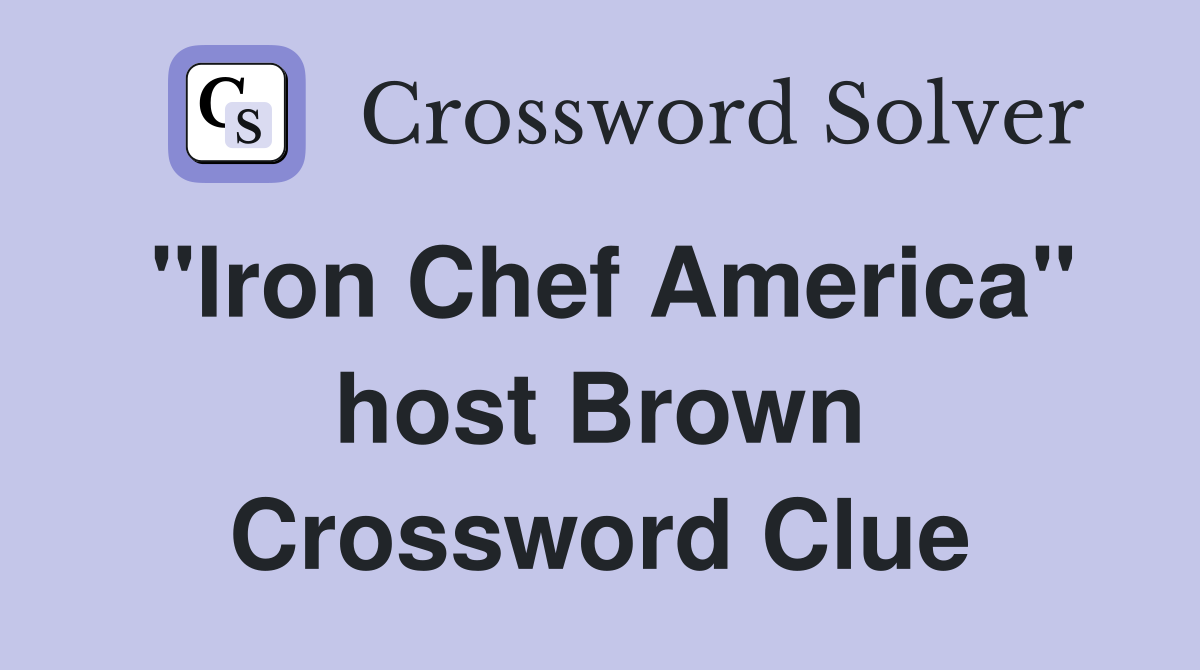 "Iron Chef America" host Brown Crossword Clue