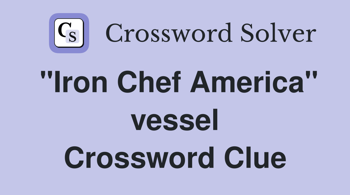 "Iron Chef America" vessel Crossword Clue
