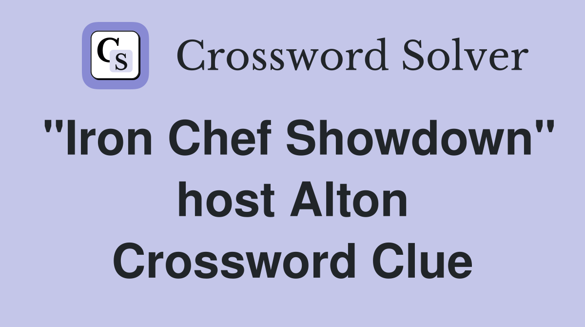 "Iron Chef Showdown" host Alton Crossword Clue