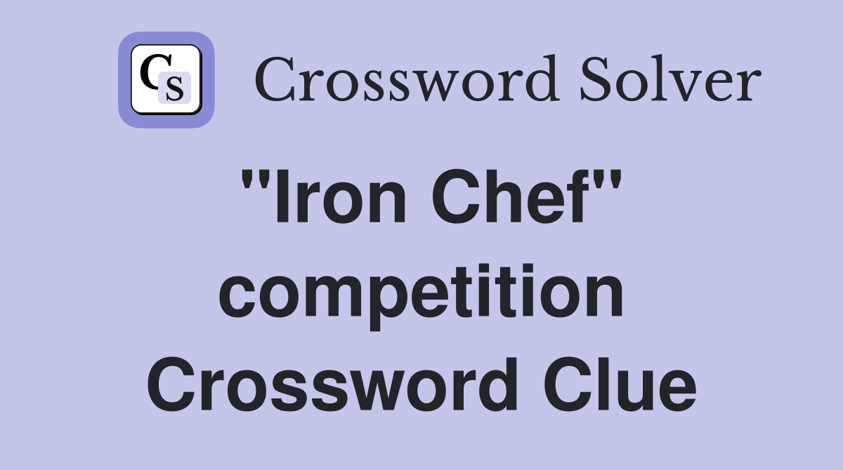 "Iron Chef" competition Crossword Clue