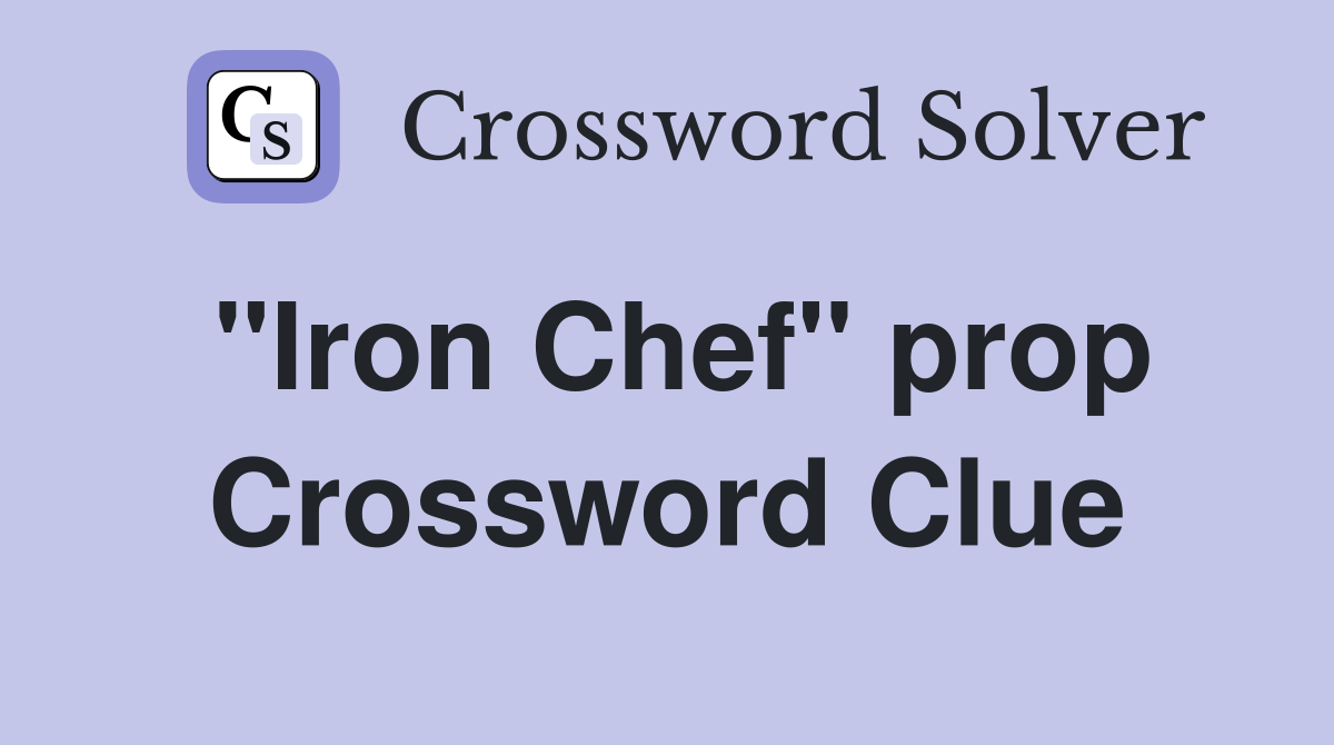 "Iron Chef" prop Crossword Clue