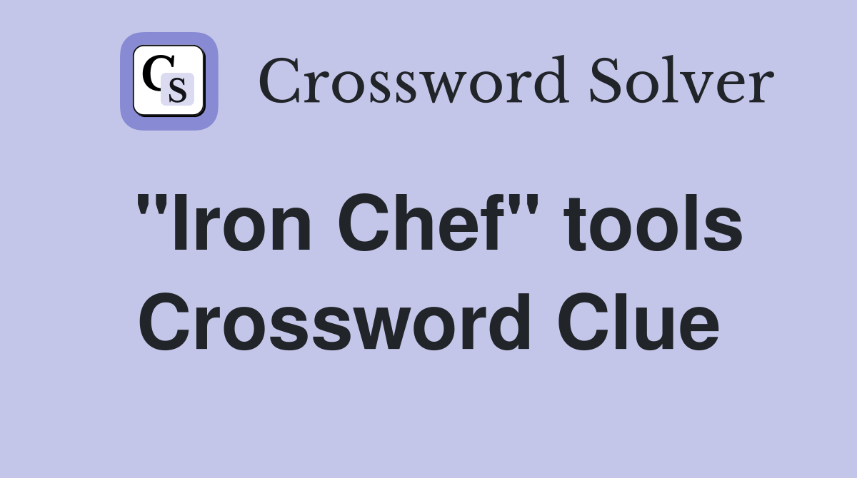"Iron Chef" tools Crossword Clue