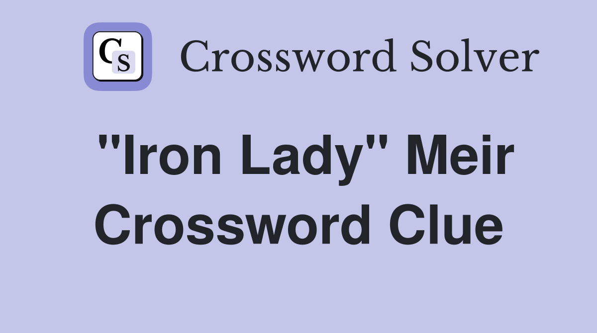 "Iron Lady" Meir Crossword Clue