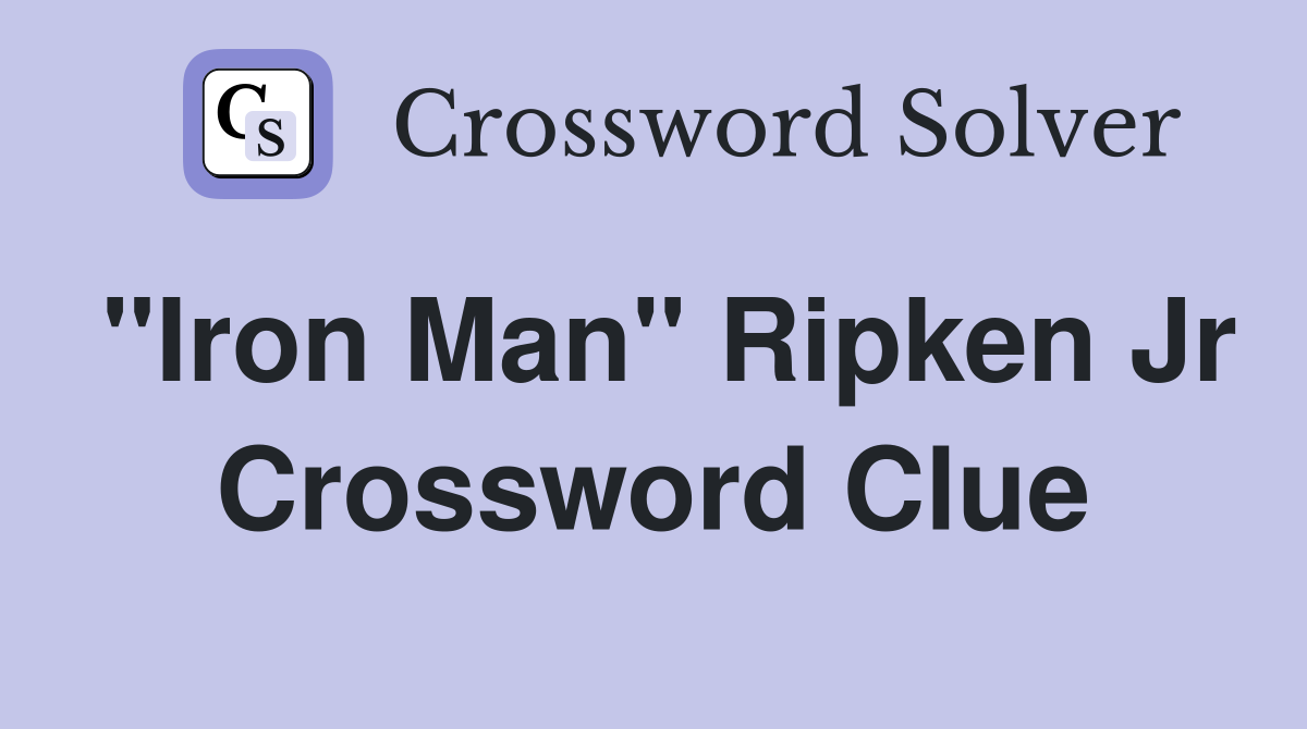 "Iron Man" Ripken Jr Crossword Clue