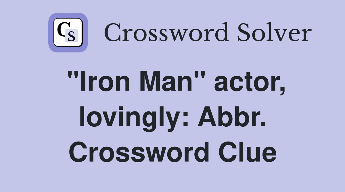 "Iron Man" actor, lovingly: Abbr. Crossword Clue