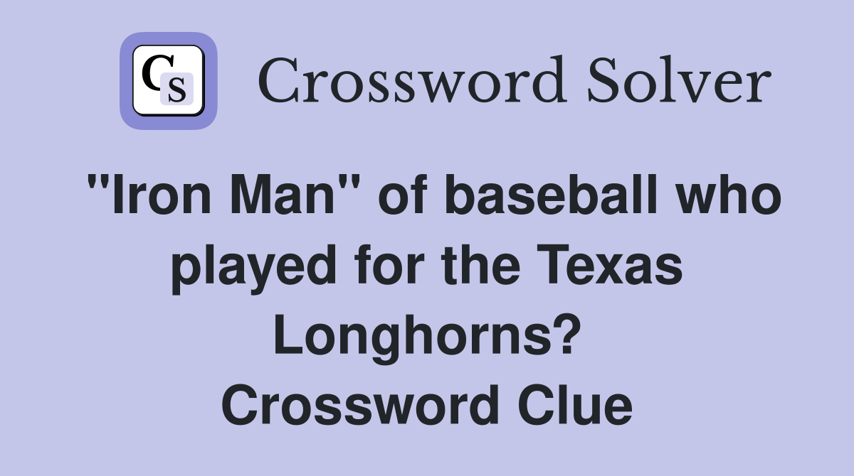 "Iron Man" of baseball who played for the Texas Longhorns? Crossword Clue