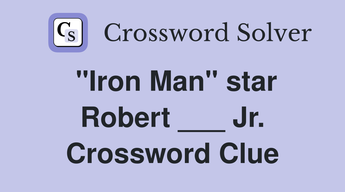 "Iron Man" star Robert ___ Jr. Crossword Clue