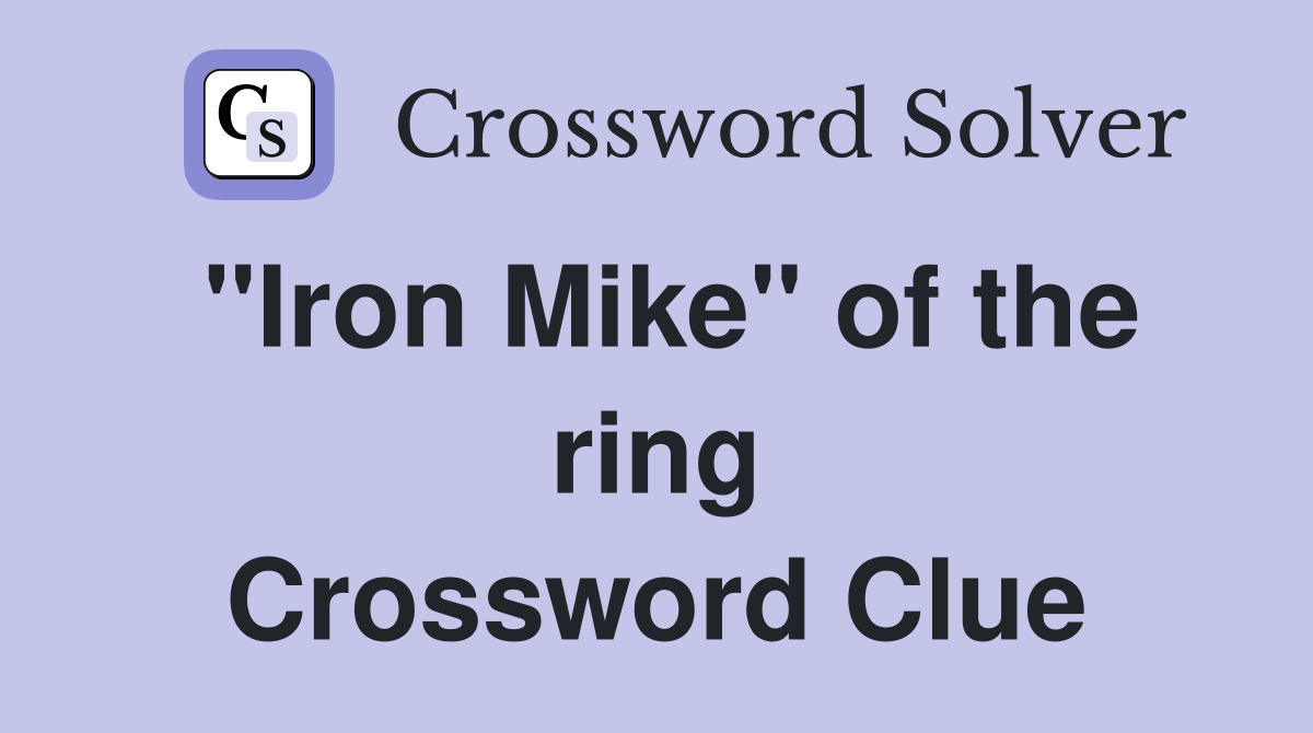 "Iron Mike" of the ring Crossword Clue