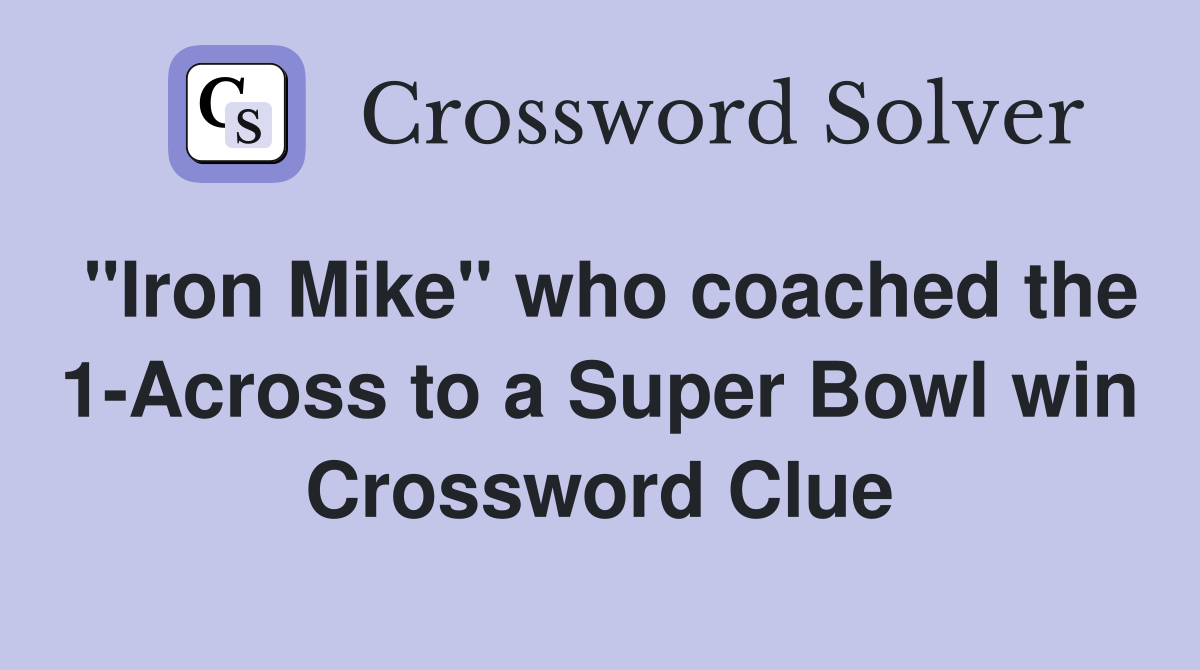 "Iron Mike" who coached the 1-Across to a Super Bowl win Crossword Clue