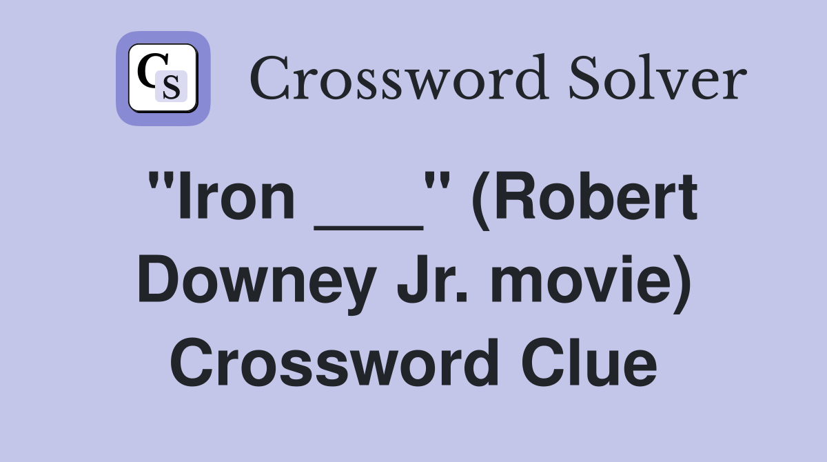 "Iron ___" (Robert Downey Jr. movie) Crossword Clue