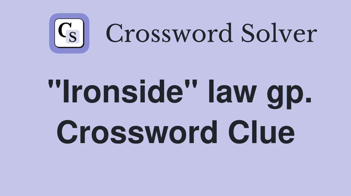 "Ironside" law gp. Crossword Clue
